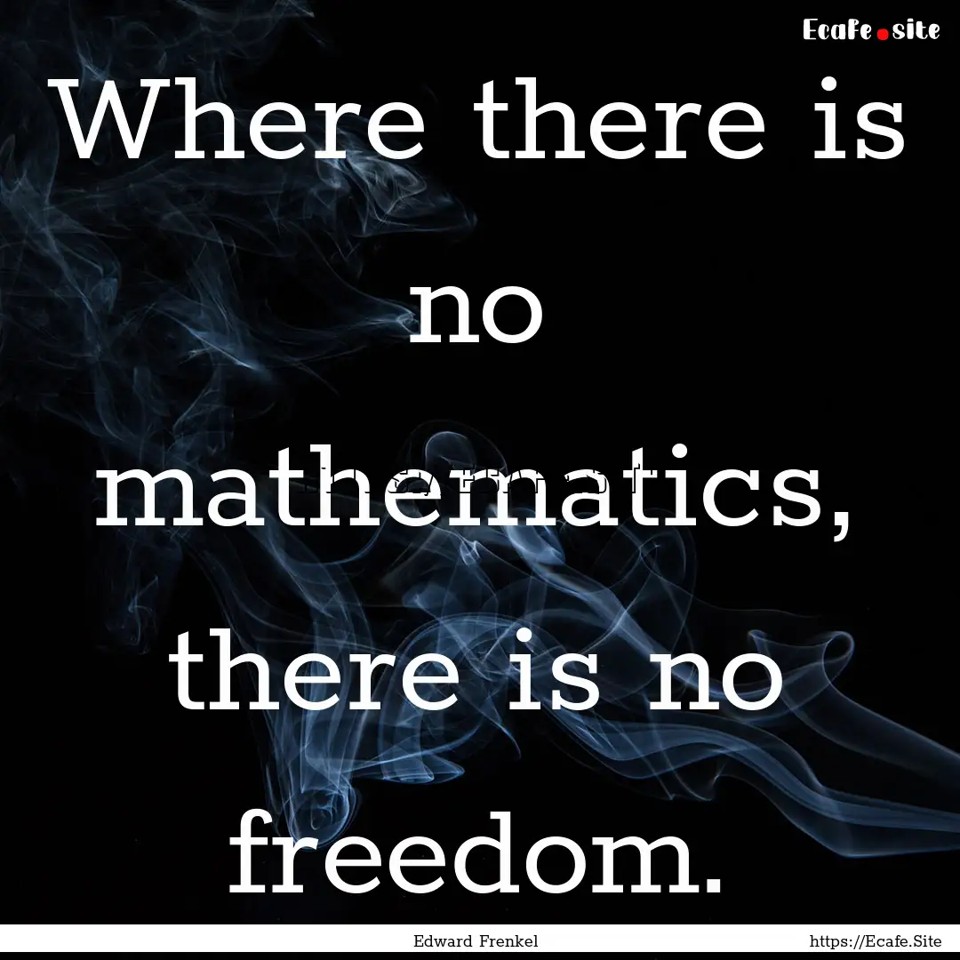 Where there is no mathematics, there is no.... : Quote by Edward Frenkel