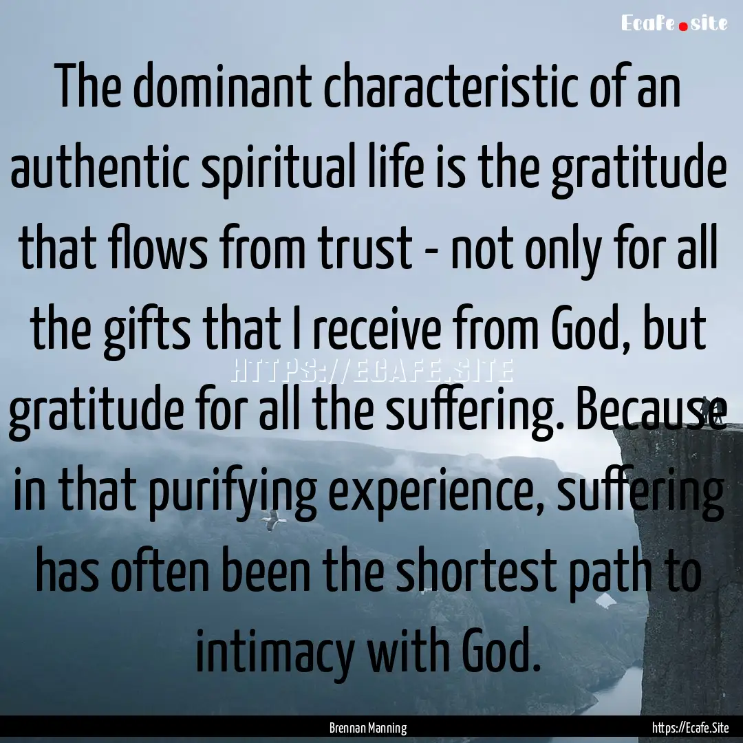 The dominant characteristic of an authentic.... : Quote by Brennan Manning