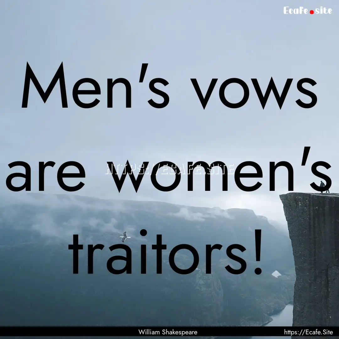 Men's vows are women's traitors! : Quote by William Shakespeare