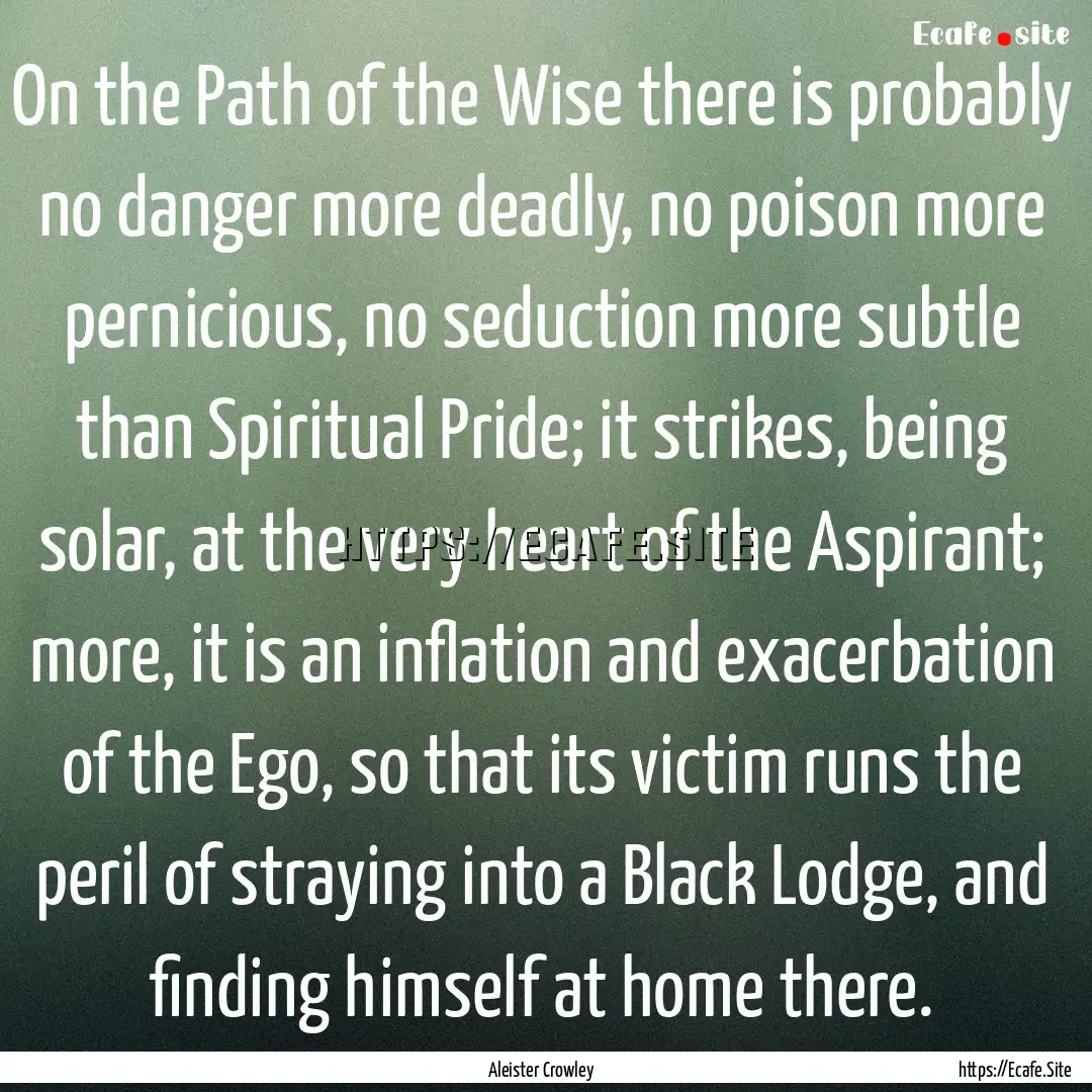 On the Path of the Wise there is probably.... : Quote by Aleister Crowley