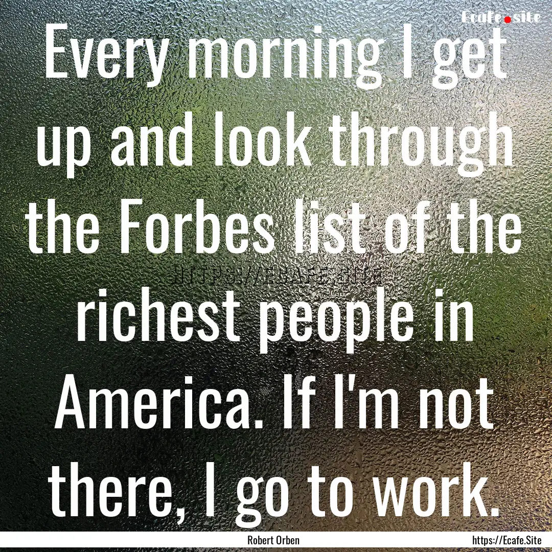 Every morning I get up and look through the.... : Quote by Robert Orben