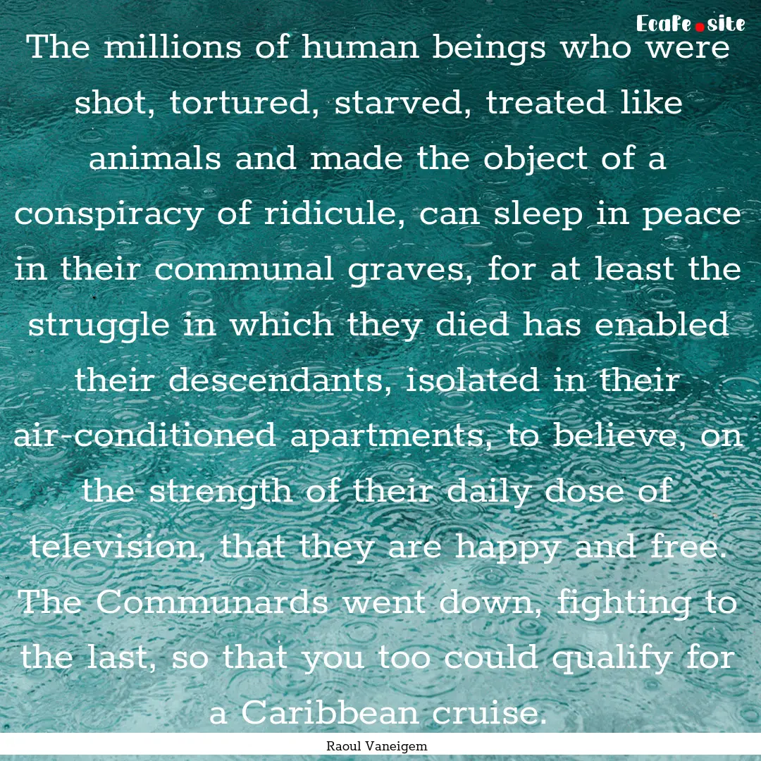 The millions of human beings who were shot,.... : Quote by Raoul Vaneigem