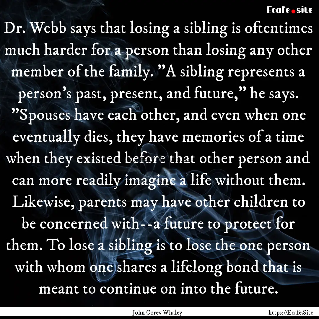 Dr. Webb says that losing a sibling is oftentimes.... : Quote by John Corey Whaley