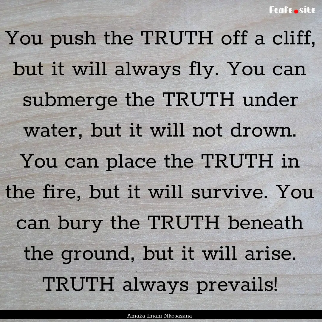 You push the TRUTH off a cliff, but it will.... : Quote by Amaka Imani Nkosazana