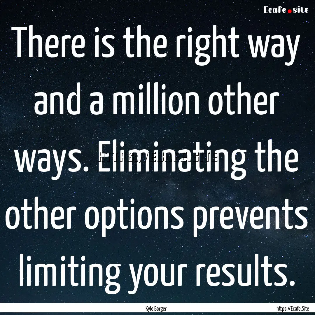 There is the right way and a million other.... : Quote by Kyle Barger