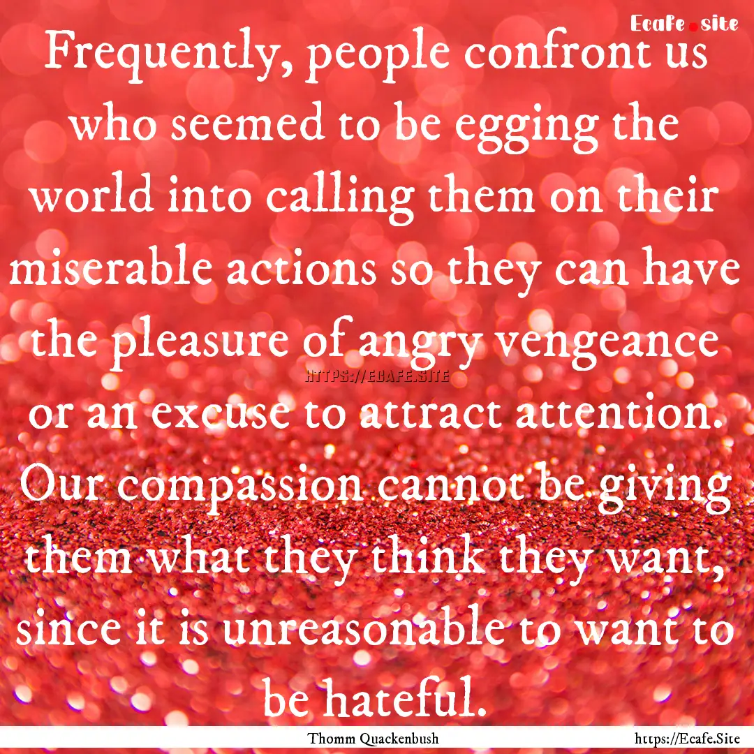 Frequently, people confront us who seemed.... : Quote by Thomm Quackenbush