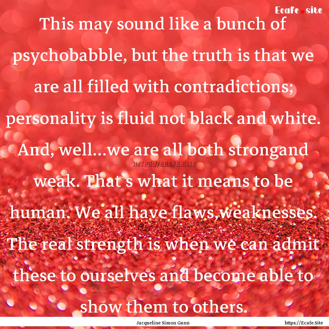 This may sound like a bunch of psychobabble,.... : Quote by Jacqueline Simon Gunn