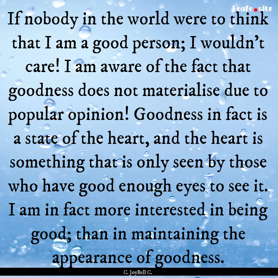 If nobody in the world were to think that.... : Quote by C. JoyBell C.