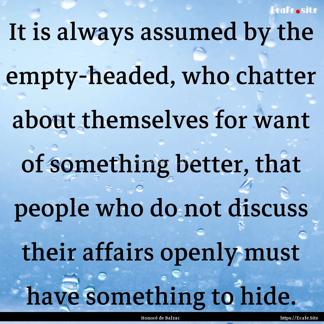 It is always assumed by the empty-headed,.... : Quote by Honoré de Balzac