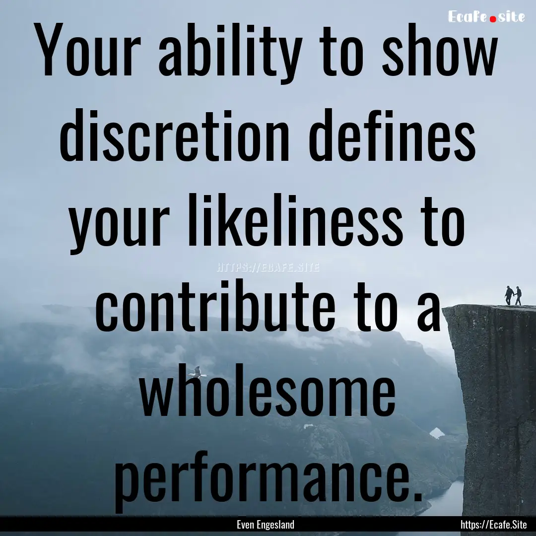 Your ability to show discretion defines your.... : Quote by Even Engesland