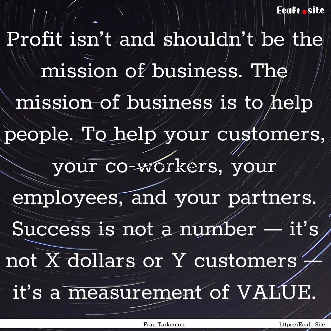 Profit isn’t and shouldn’t be the mission.... : Quote by Fran Tarkenton