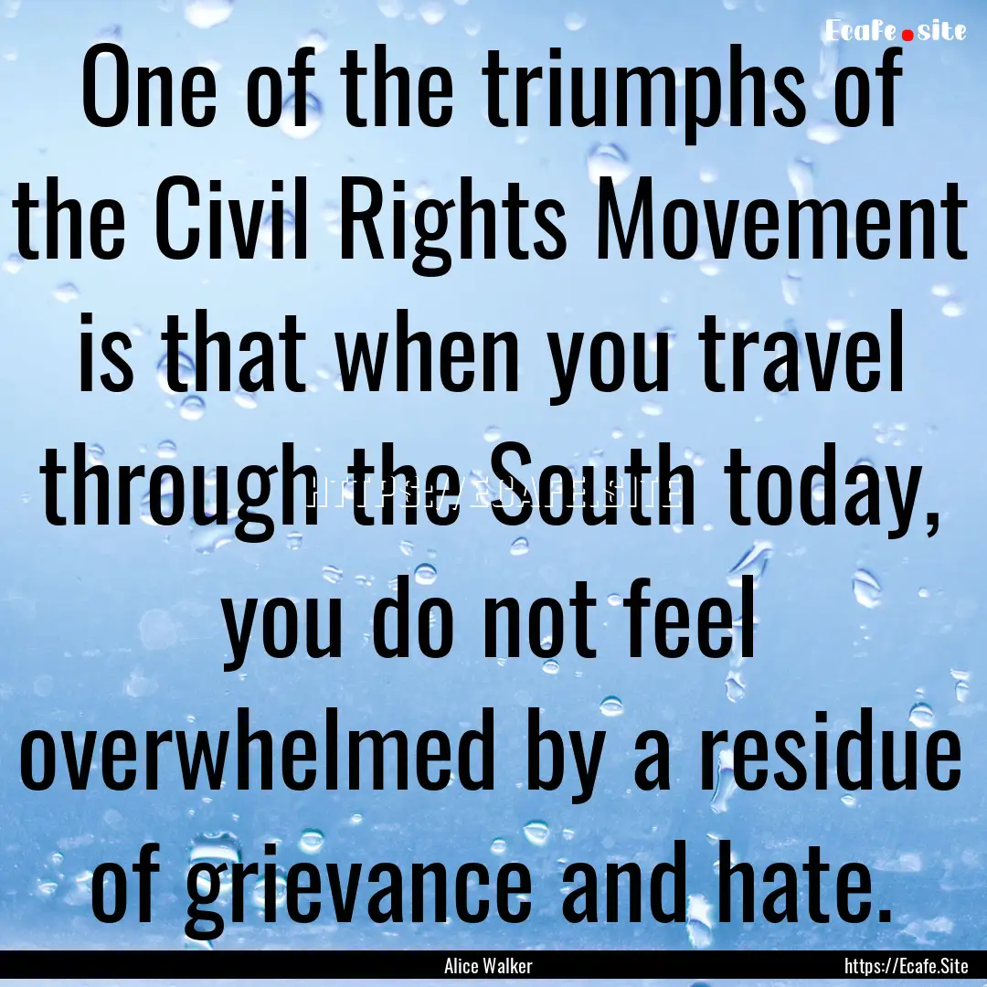 One of the triumphs of the Civil Rights Movement.... : Quote by Alice Walker