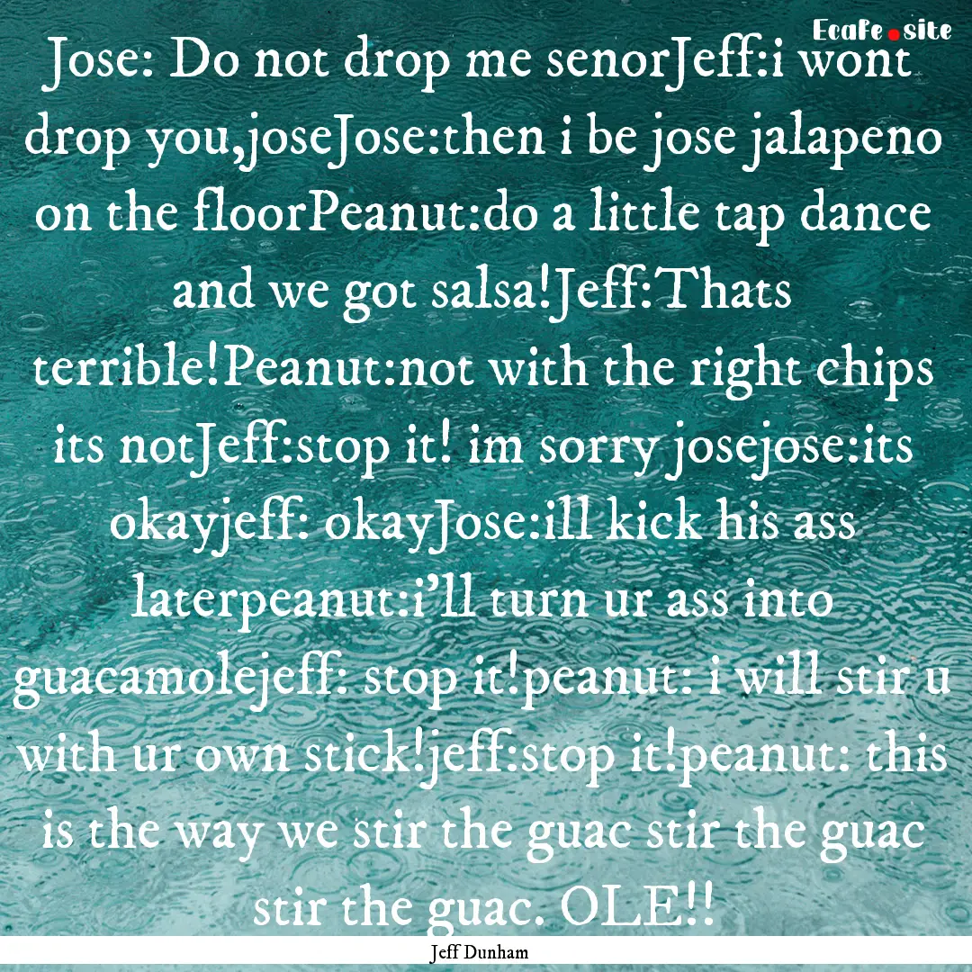 Jose: Do not drop me senorJeff:i wont drop.... : Quote by Jeff Dunham