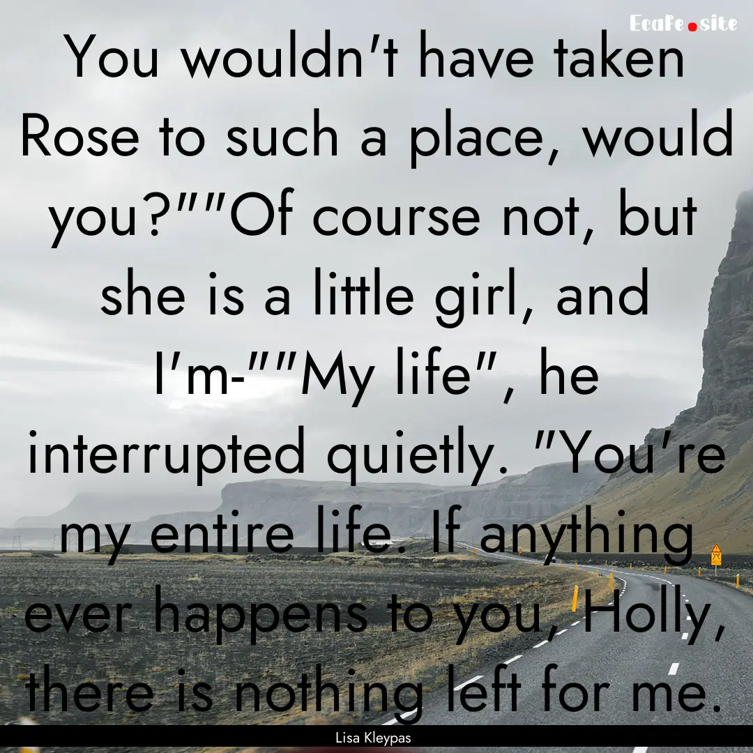 You wouldn't have taken Rose to such a place,.... : Quote by Lisa Kleypas