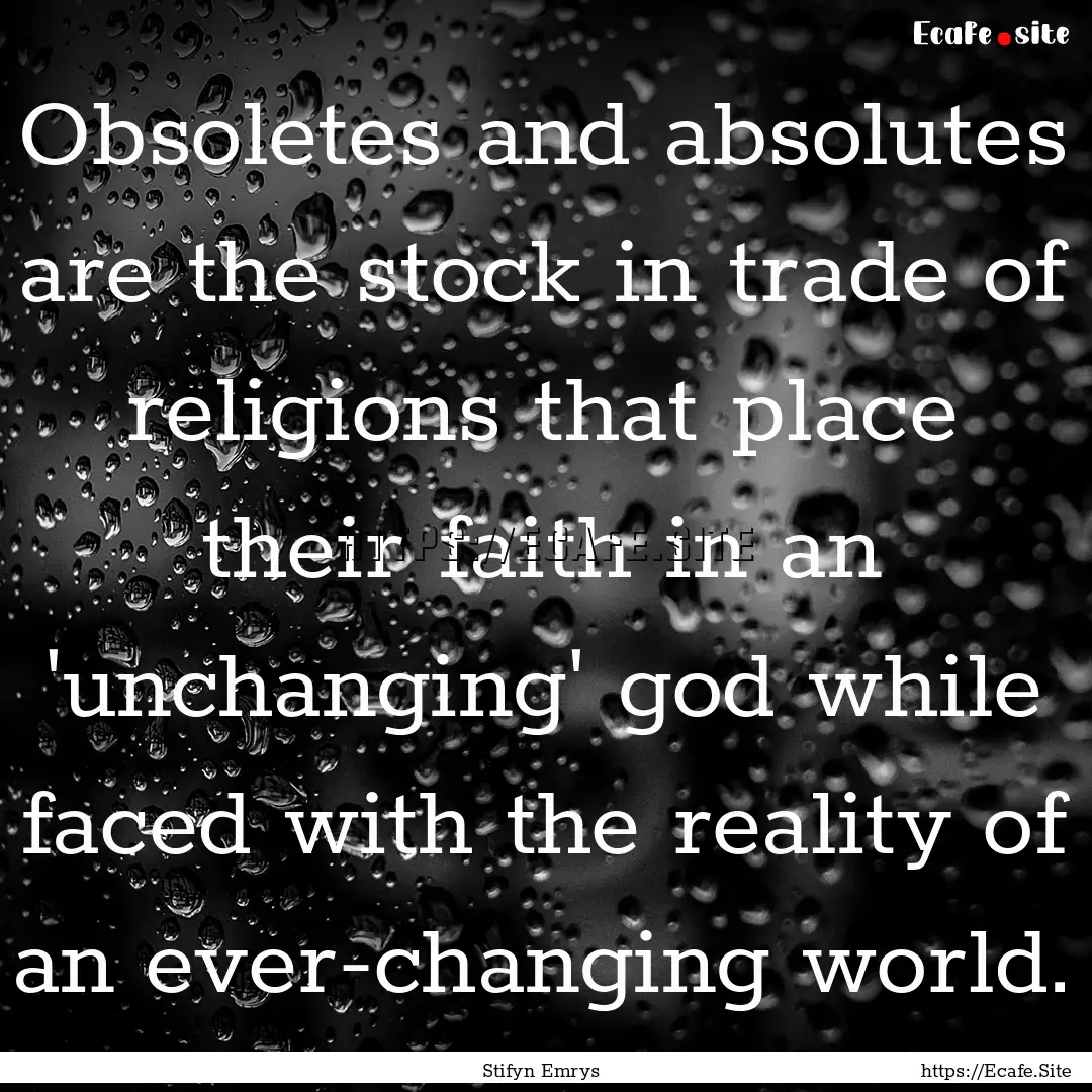 Obsoletes and absolutes are the stock in.... : Quote by Stifyn Emrys