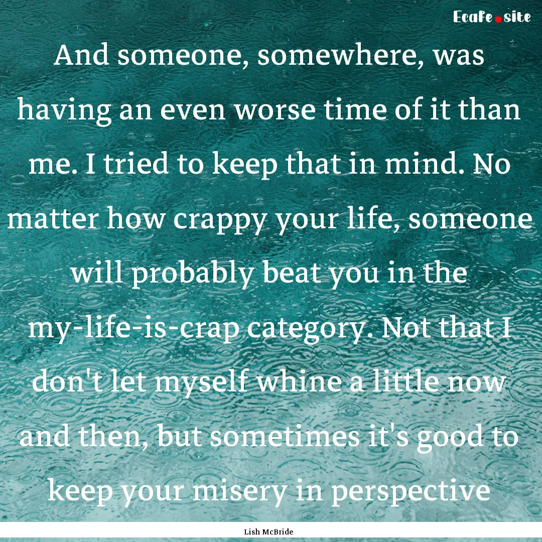 And someone, somewhere, was having an even.... : Quote by Lish McBride