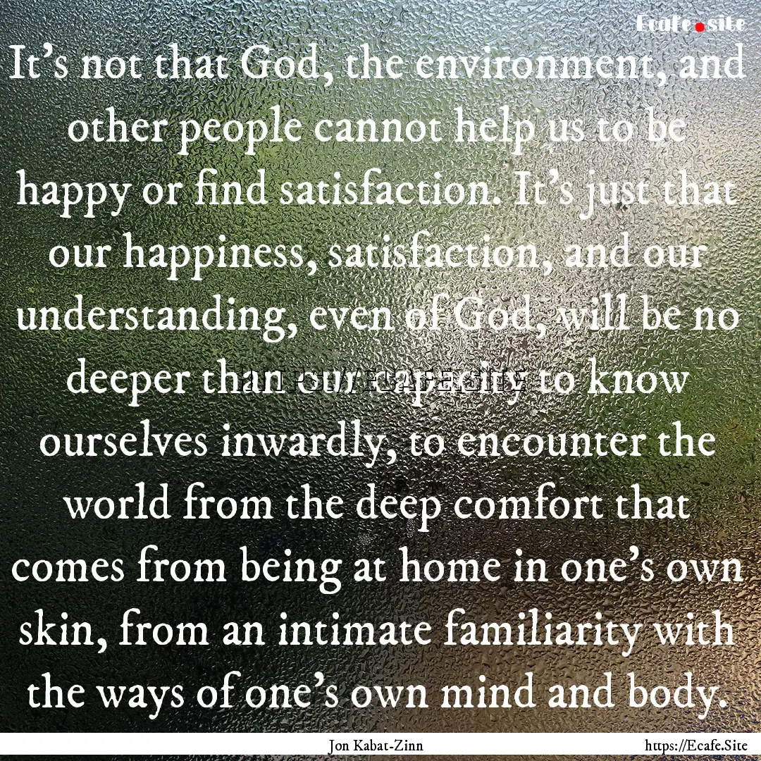 It's not that God, the environment, and other.... : Quote by Jon Kabat-Zinn