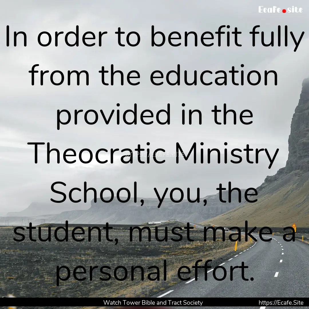 In order to benefit fully from the education.... : Quote by Watch Tower Bible and Tract Society