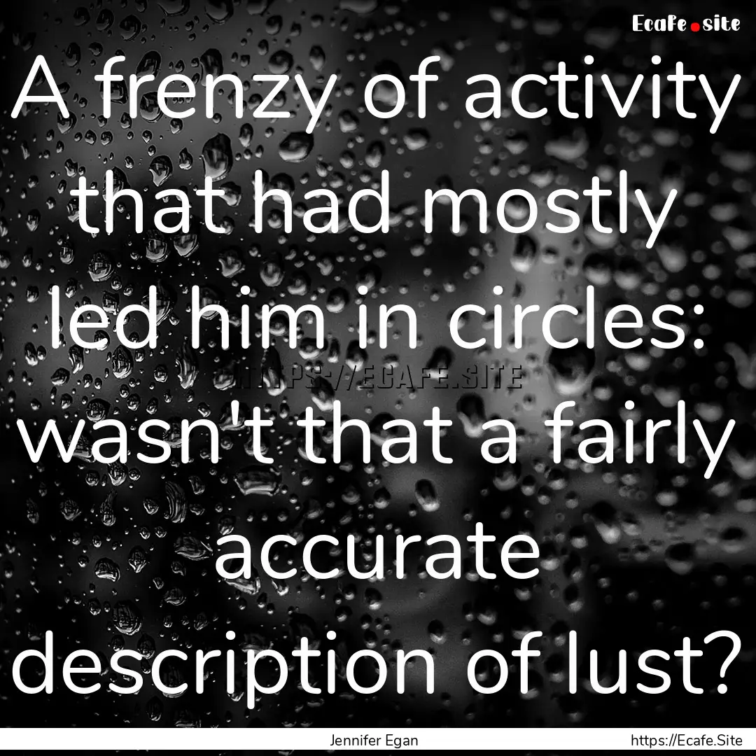 A frenzy of activity that had mostly led.... : Quote by Jennifer Egan