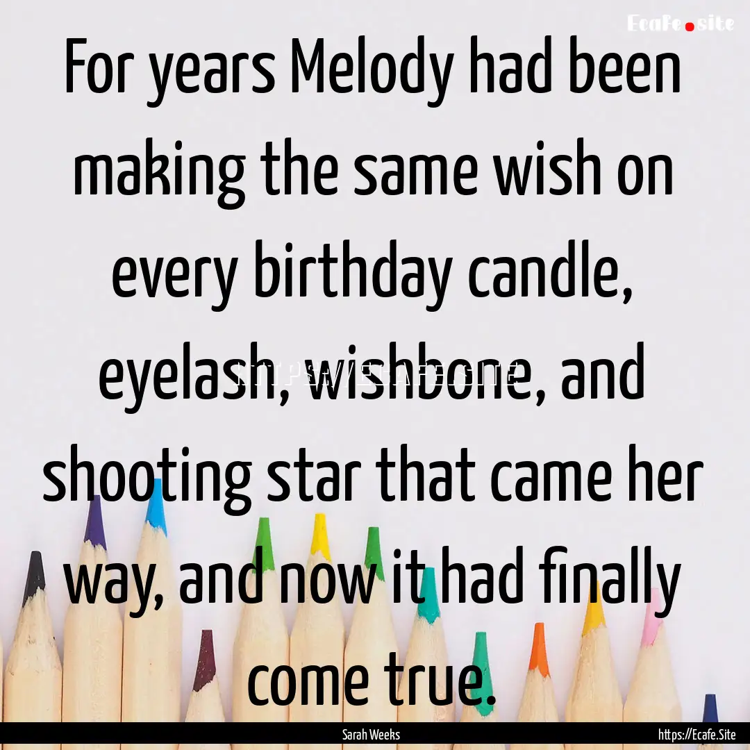 For years Melody had been making the same.... : Quote by Sarah Weeks