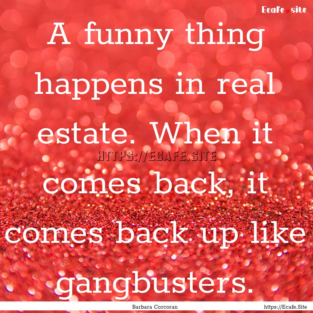 A funny thing happens in real estate. When.... : Quote by Barbara Corcoran