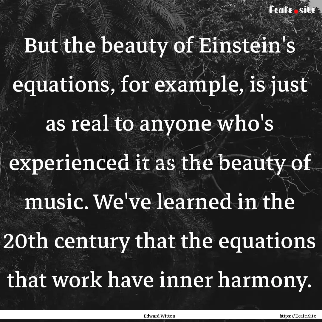 But the beauty of Einstein's equations, for.... : Quote by Edward Witten