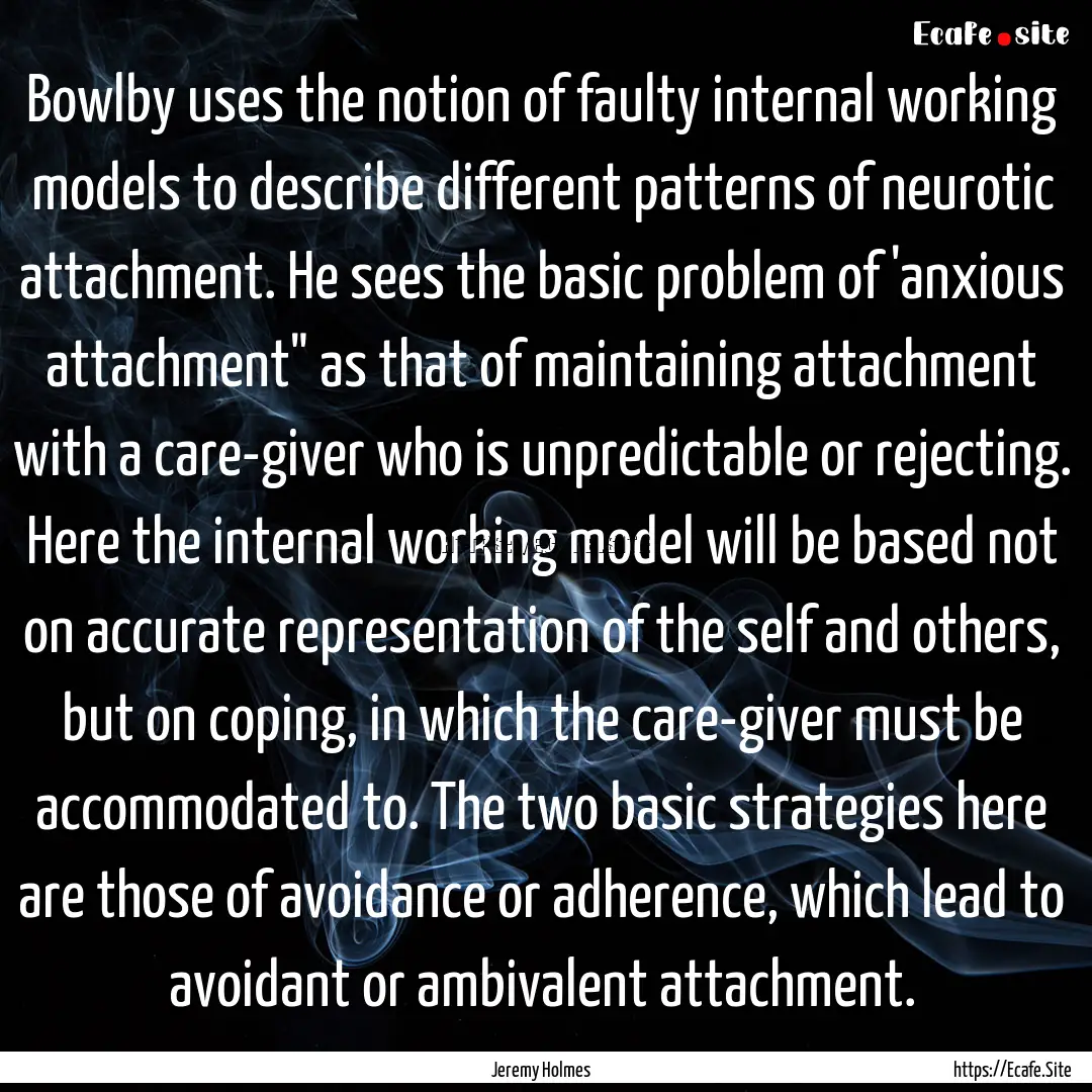 Bowlby uses the notion of faulty internal.... : Quote by Jeremy Holmes