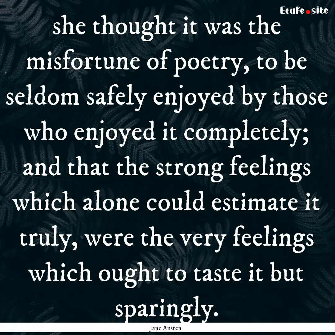 she thought it was the misfortune of poetry,.... : Quote by Jane Austen