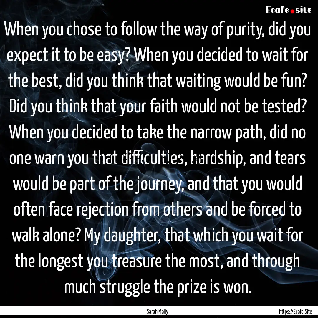 When you chose to follow the way of purity,.... : Quote by Sarah Mally