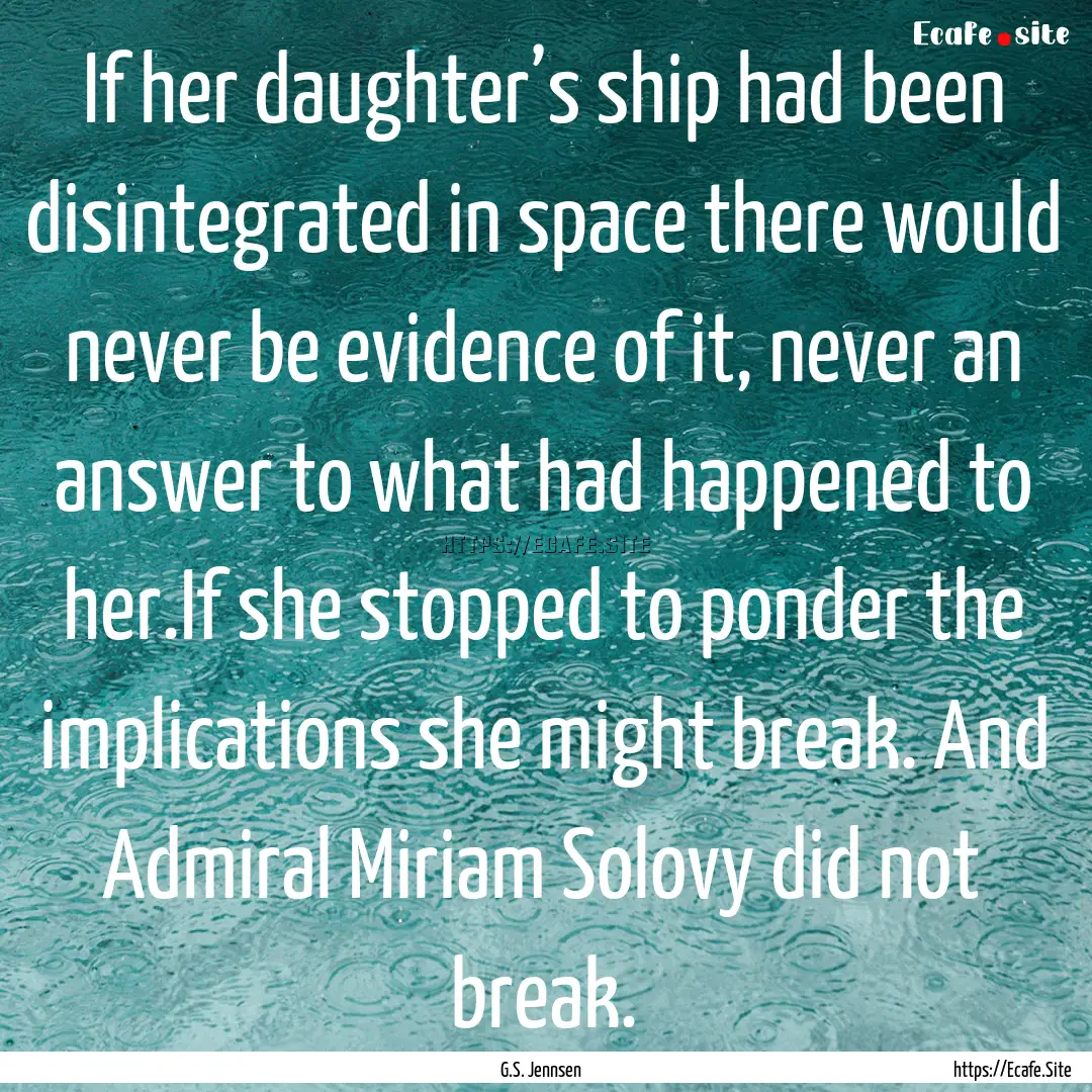 If her daughter’s ship had been disintegrated.... : Quote by G.S. Jennsen