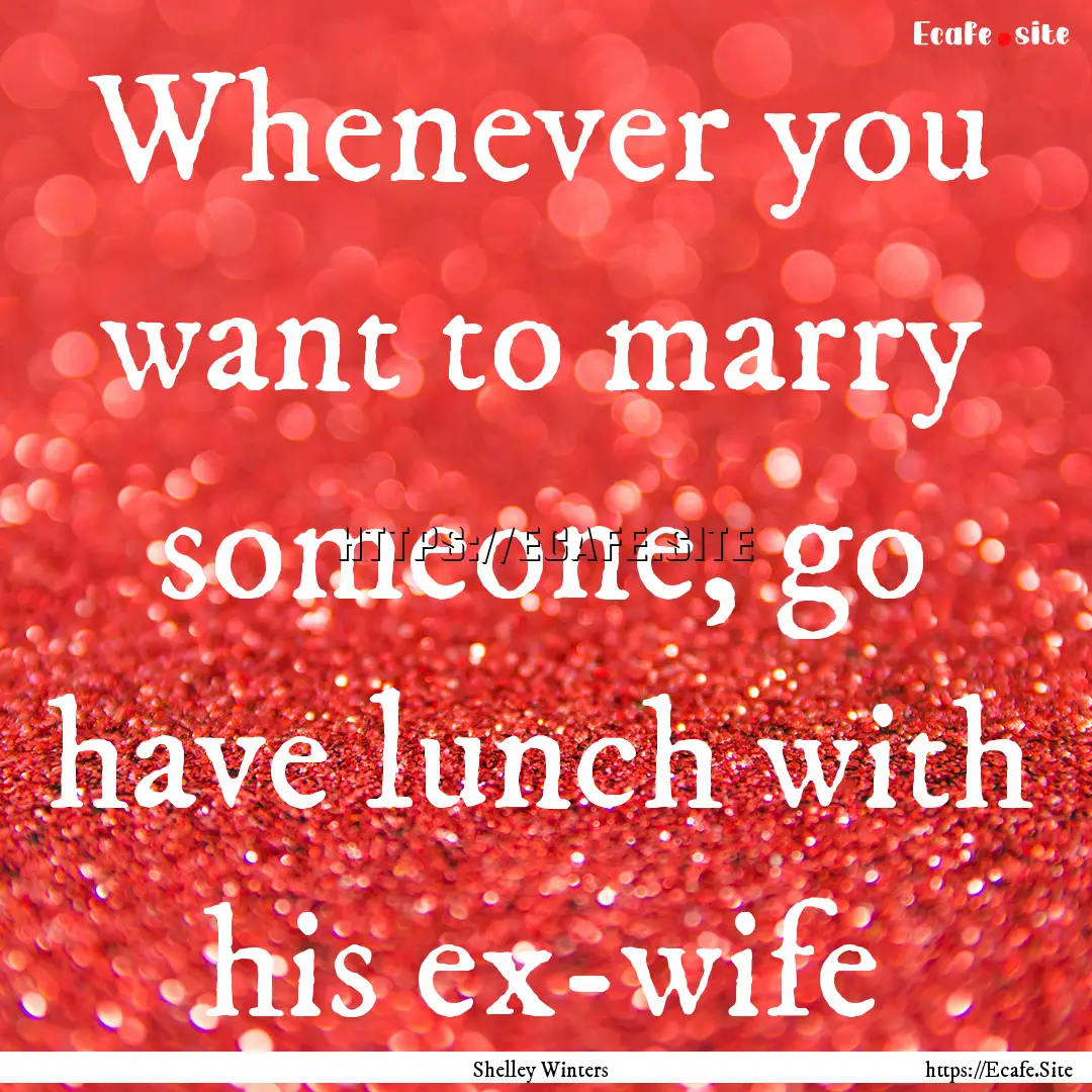 Whenever you want to marry someone, go have.... : Quote by Shelley Winters