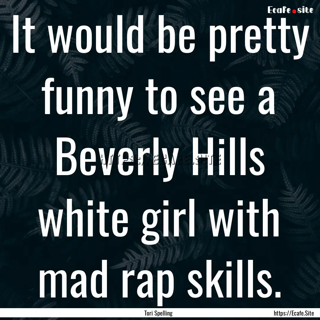 It would be pretty funny to see a Beverly.... : Quote by Tori Spelling