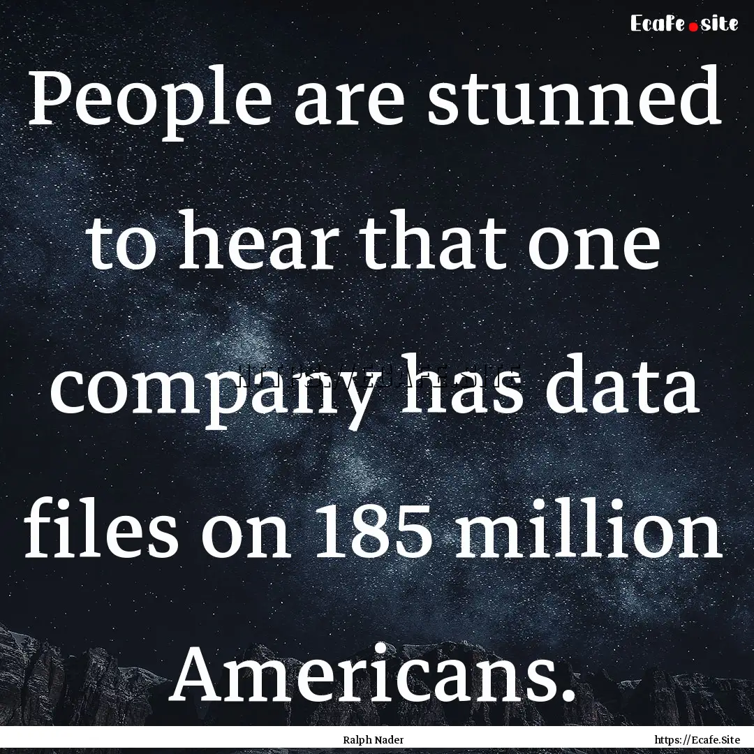 People are stunned to hear that one company.... : Quote by Ralph Nader