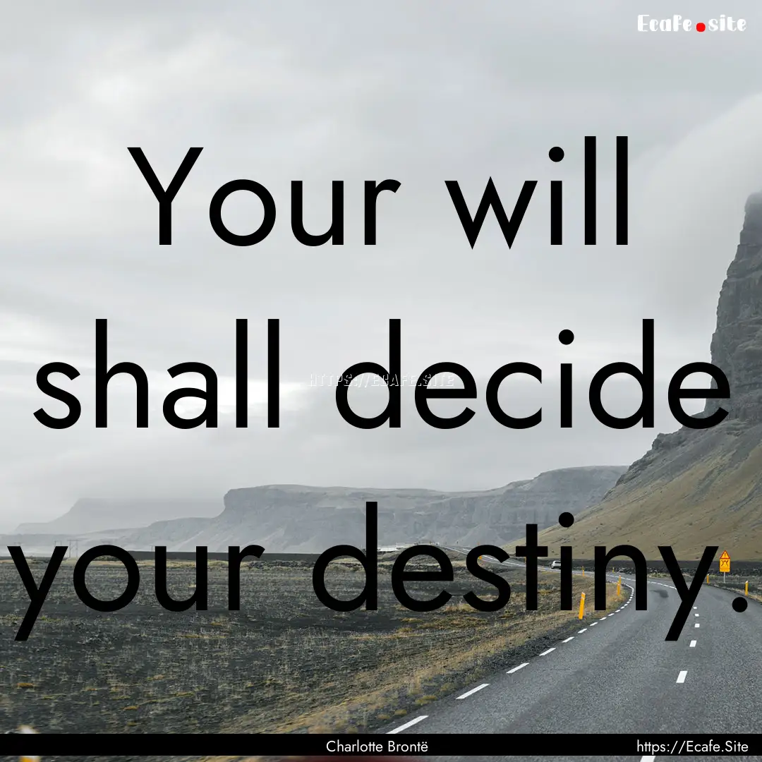 Your will shall decide your destiny. : Quote by Charlotte Brontë