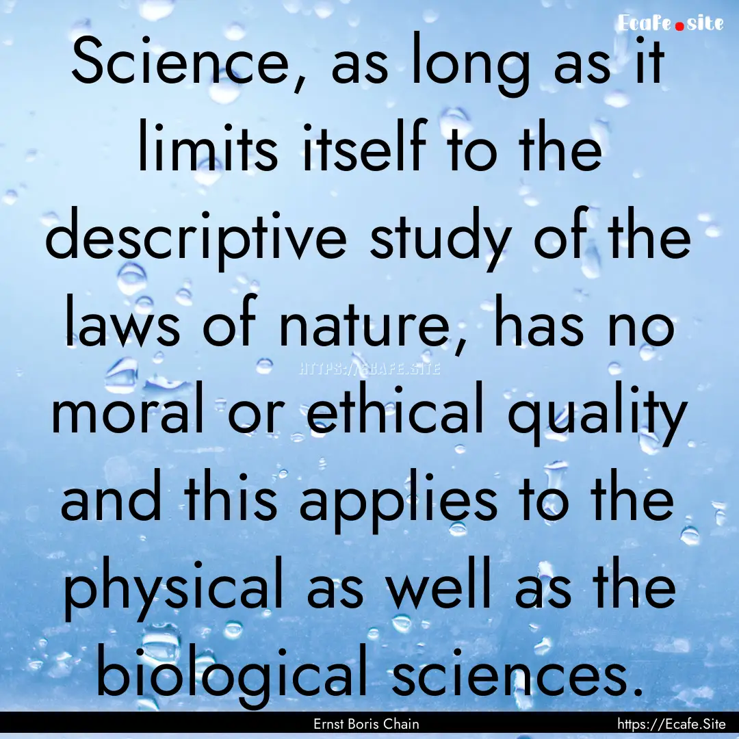 Science, as long as it limits itself to the.... : Quote by Ernst Boris Chain