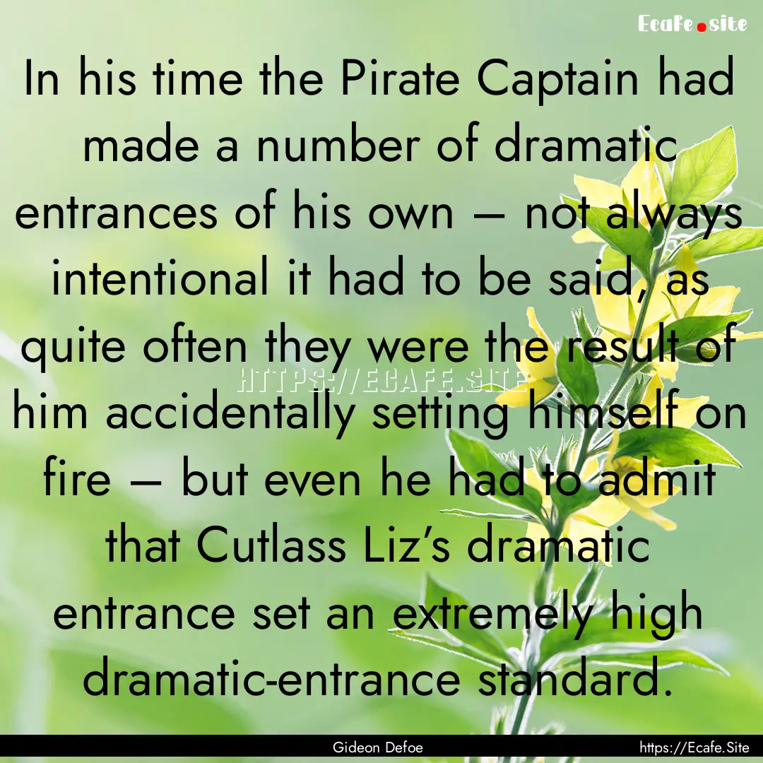 In his time the Pirate Captain had made a.... : Quote by Gideon Defoe