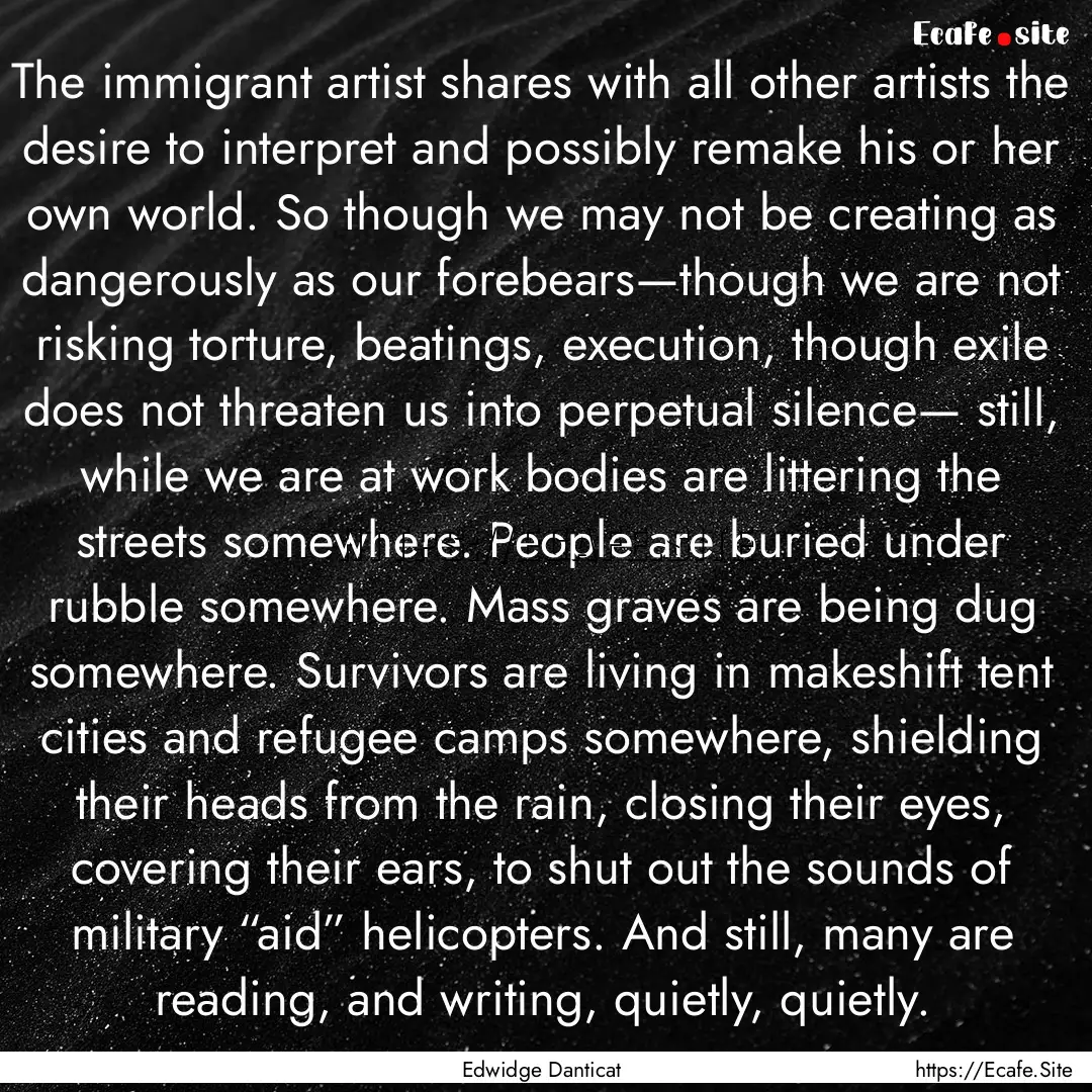 The immigrant artist shares with all other.... : Quote by Edwidge Danticat