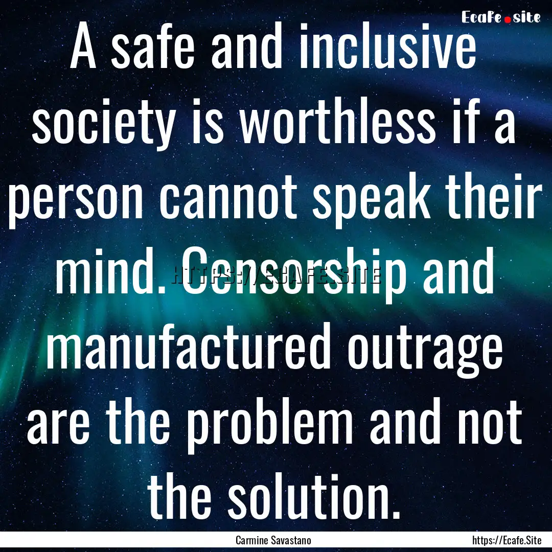 A safe and inclusive society is worthless.... : Quote by Carmine Savastano