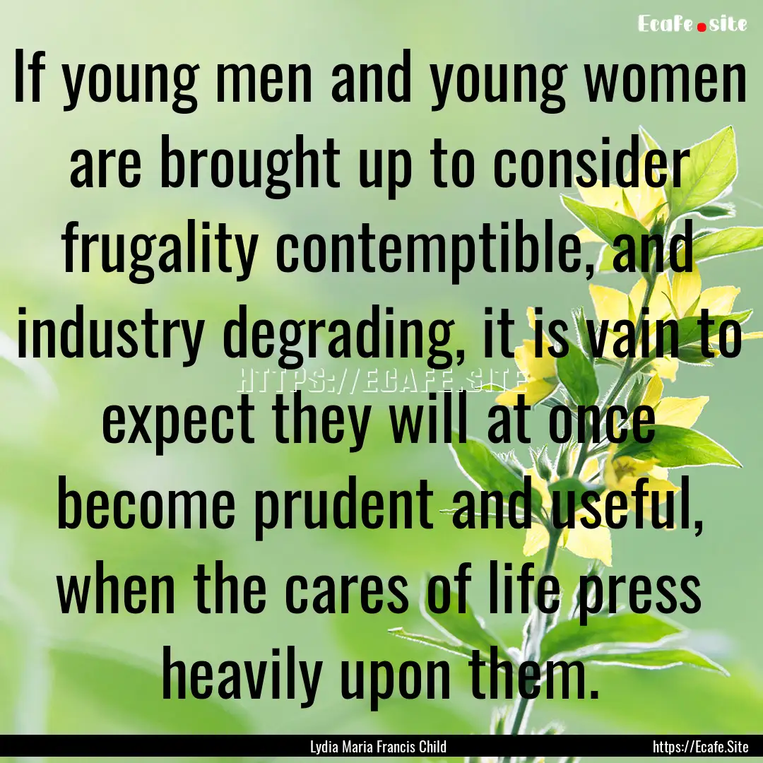 If young men and young women are brought.... : Quote by Lydia Maria Francis Child