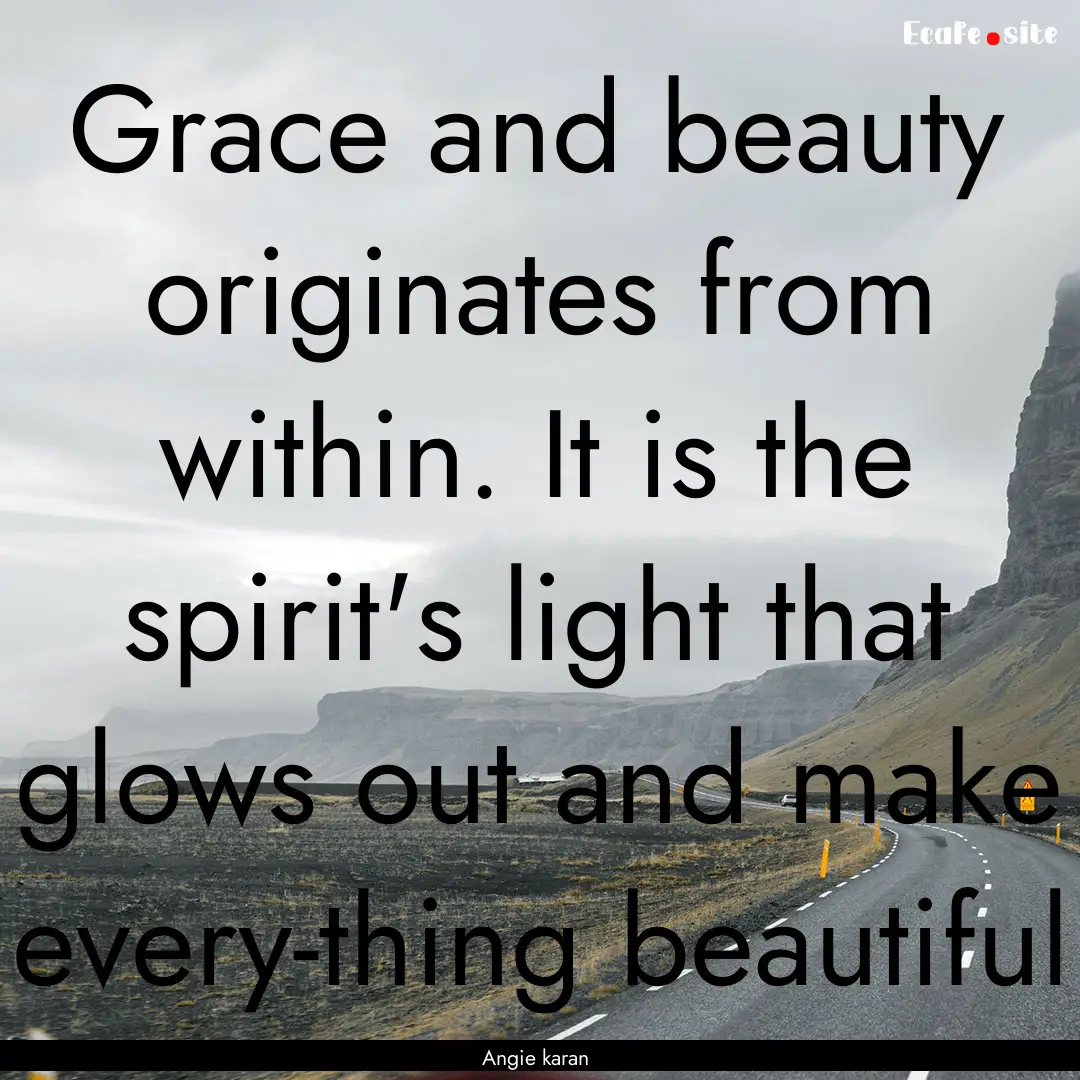 Grace and beauty originates from within..... : Quote by Angie karan