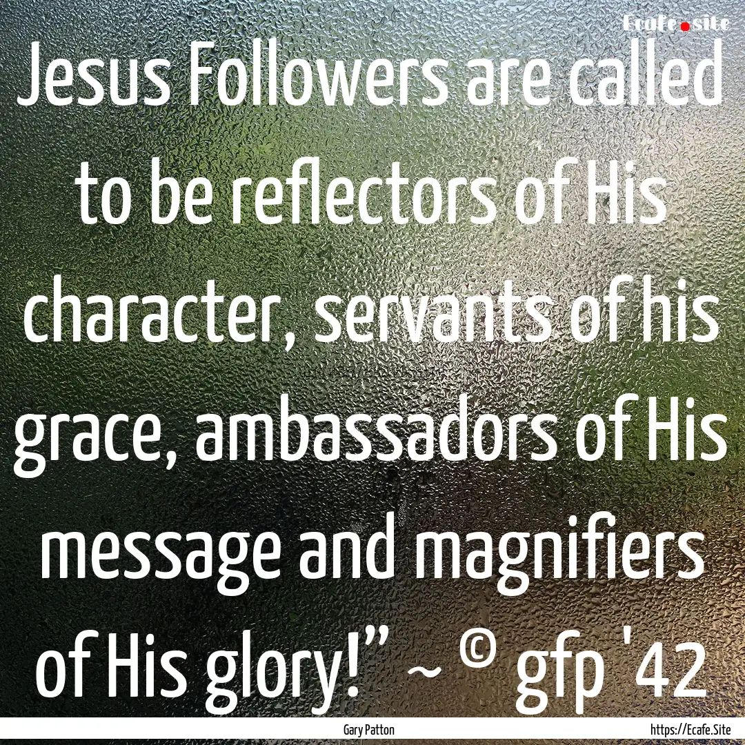 Jesus Followers are called to be reflectors.... : Quote by Gary Patton