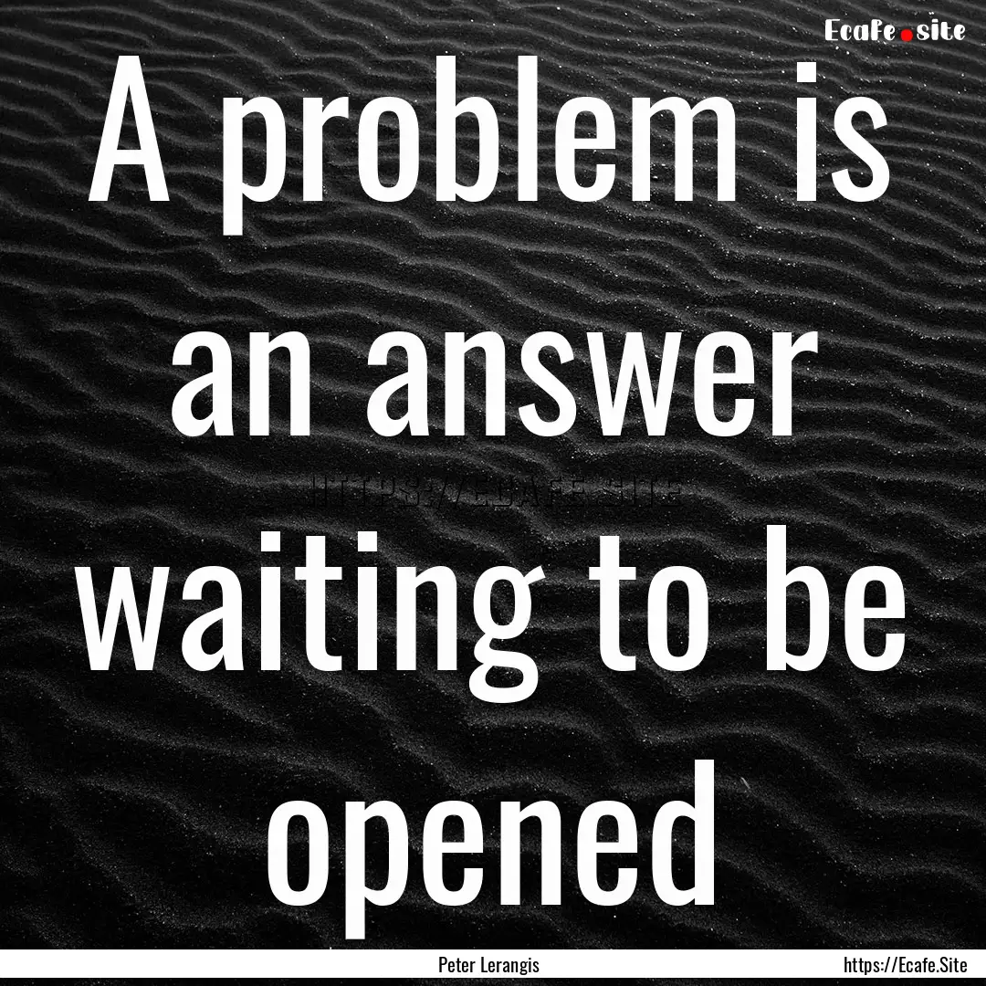 A problem is an answer waiting to be opened.... : Quote by Peter Lerangis