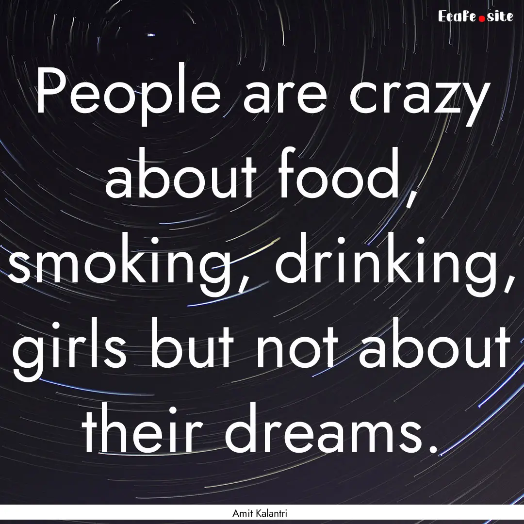 People are crazy about food, smoking, drinking,.... : Quote by Amit Kalantri