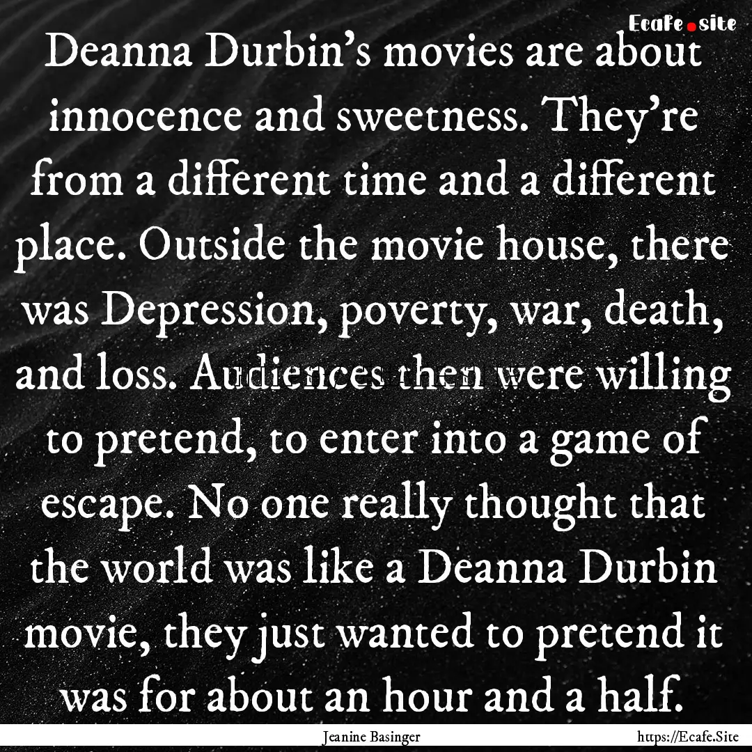 Deanna Durbin's movies are about innocence.... : Quote by Jeanine Basinger