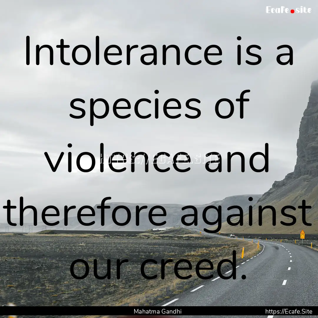 Intolerance is a species of violence and.... : Quote by Mahatma Gandhi