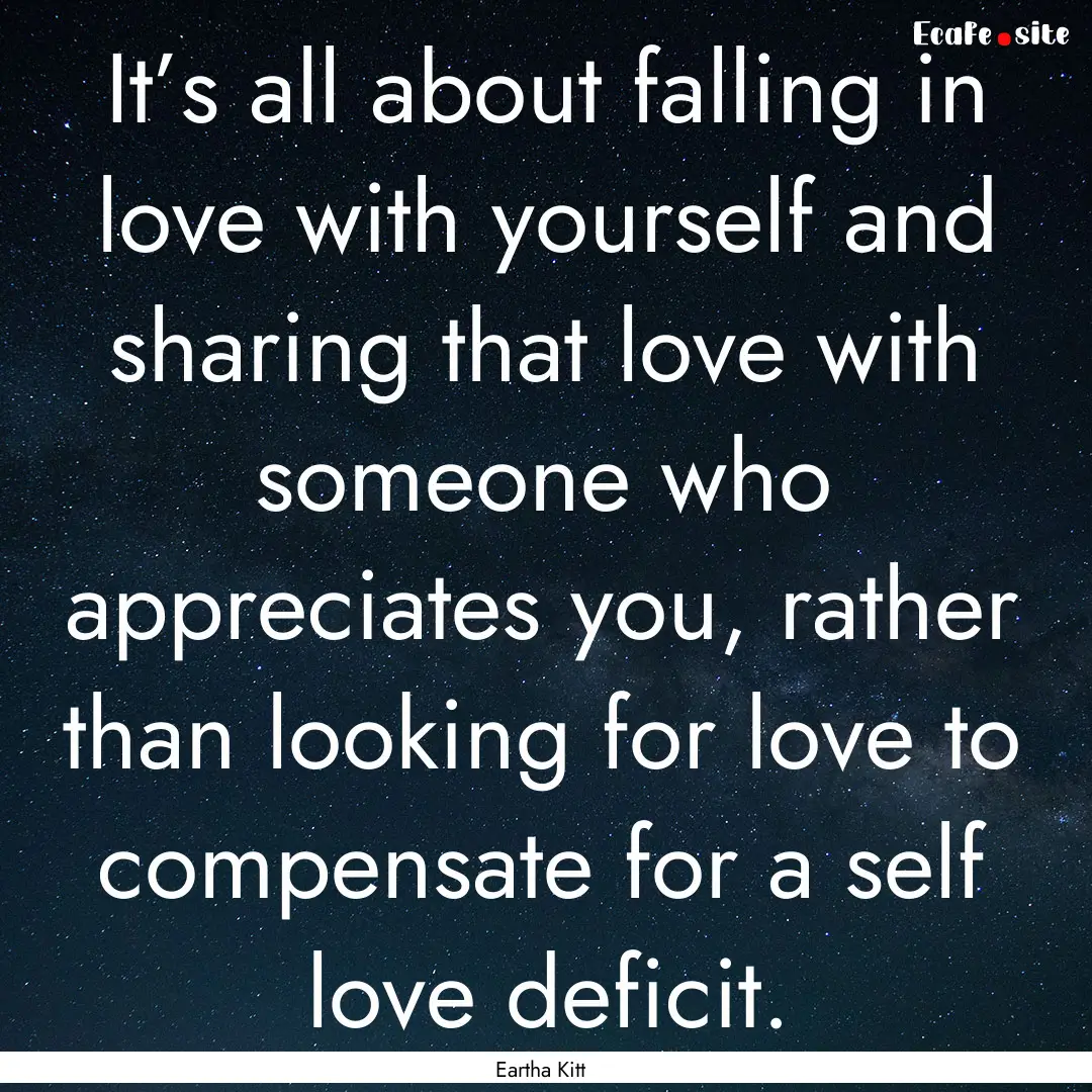 It’s all about falling in love with yourself.... : Quote by Eartha Kitt