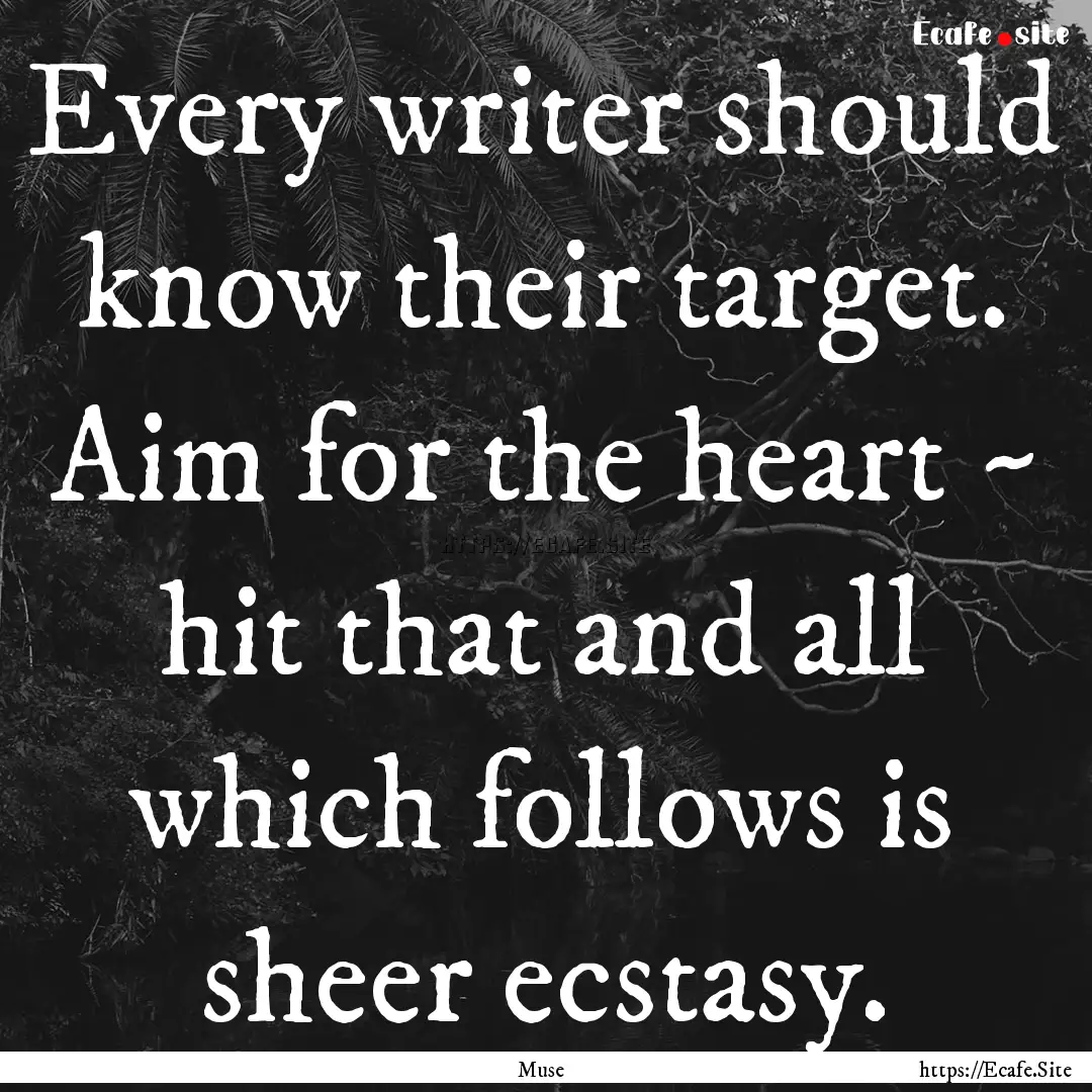 Every writer should know their target. Aim.... : Quote by Muse