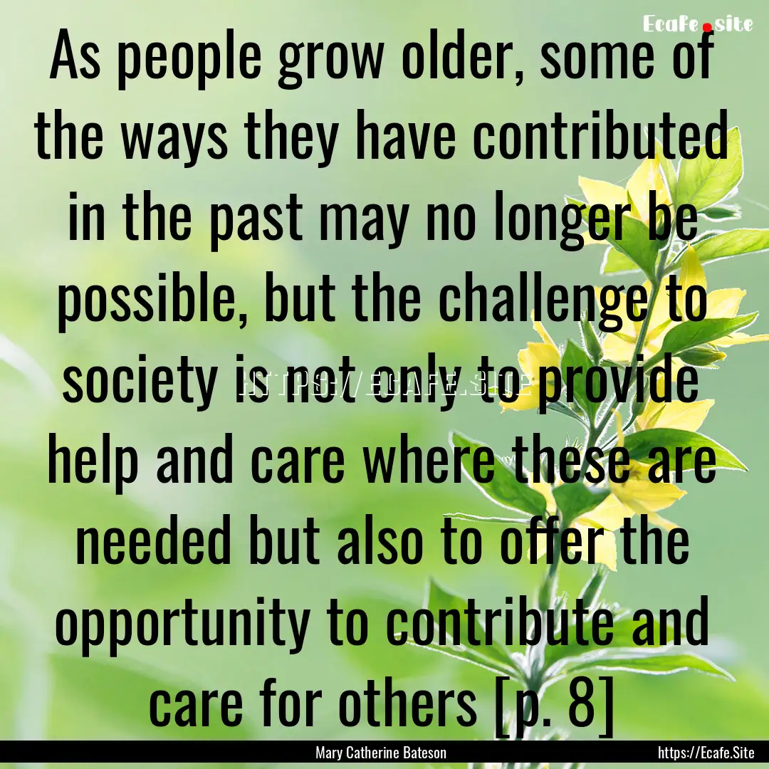 As people grow older, some of the ways they.... : Quote by Mary Catherine Bateson