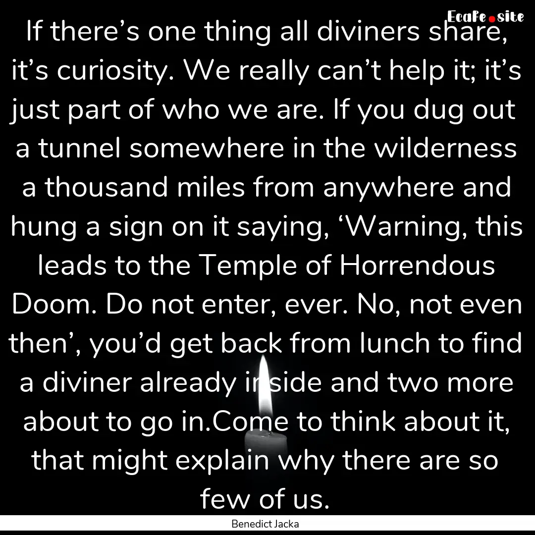 If there’s one thing all diviners share,.... : Quote by Benedict Jacka