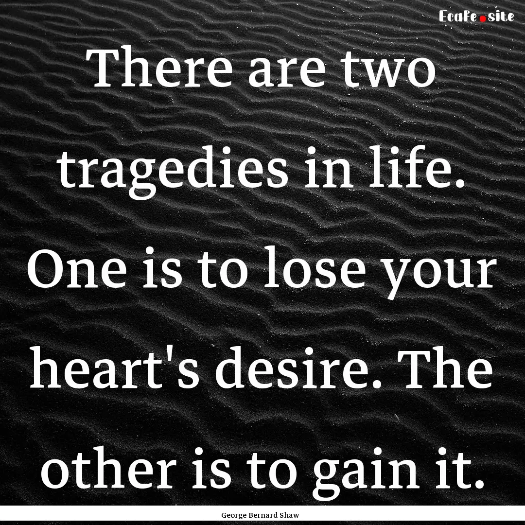 There are two tragedies in life. One is to.... : Quote by George Bernard Shaw